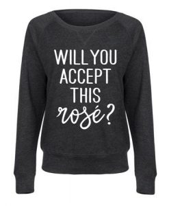 Will You Accept This Rose Sweatshirt DI20F1