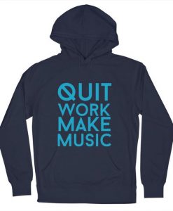 quit work make music Hoodie DA9F1