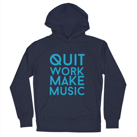 quit work make music Hoodie DA9F1