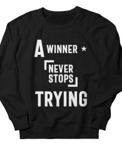 A Winner Never Stops Trying Sweatshirt IM15MA1