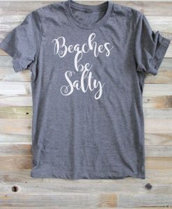 Beaches be Salty Womens Tshirt SM2M1