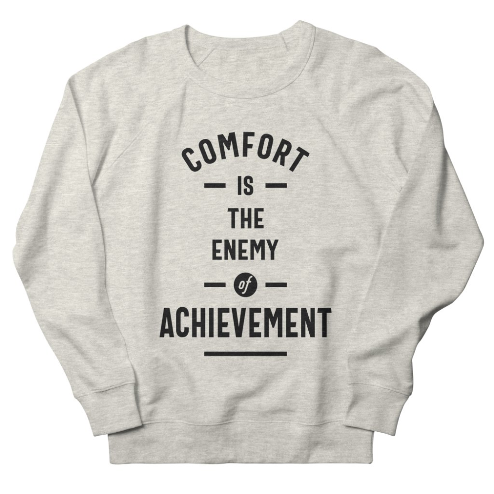 Comfort Is The Enemy Of Achievement Sweatshirt AL25MA1