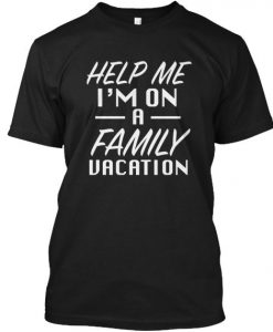 Help Me I'm On A Family Vacation T-Shirt AL5MA1