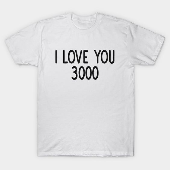 I Love You 3000 Times T-Shirt PU12MA1