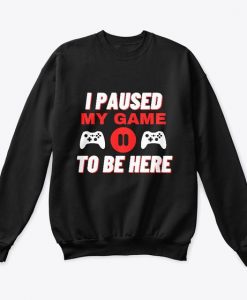 I Paused Game Sweatshirt SR9MA1