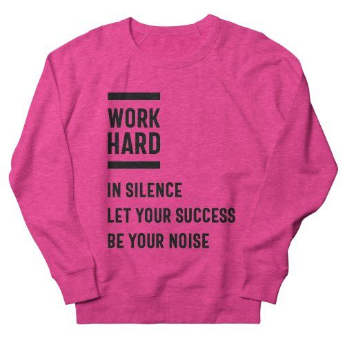 Let Your Success Be Your Noise Sweatshirt DI19MA1