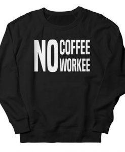 No Coffee Work Sweatshirt SR9MA1