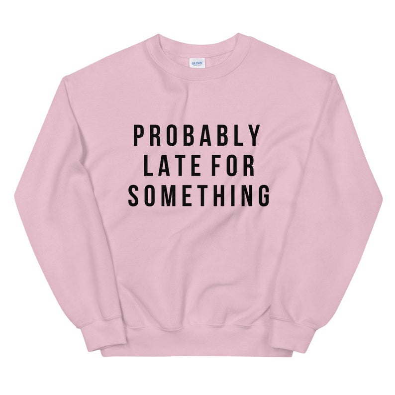 Probably Late For Something Sweatshirt GN24MA1