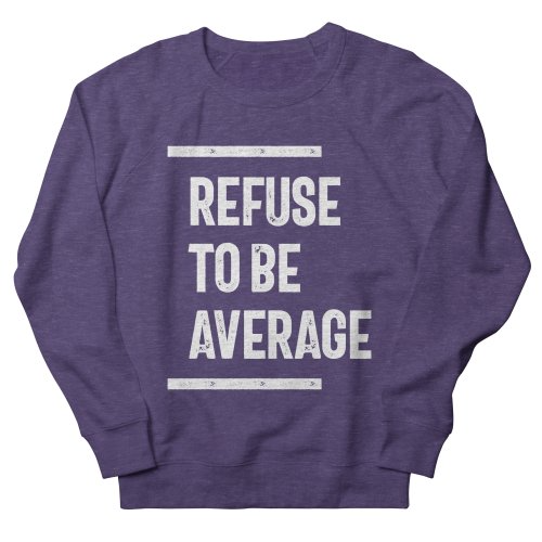 Refuse To Be Average Sweatshirt AL29MA1