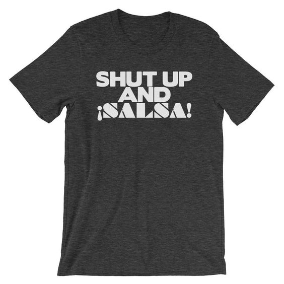 Shut Up And Salsa T-shirt SD1M1