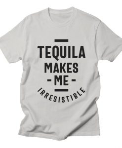 Tequila Makes Me Irresistible T-Shirt AL29MA1