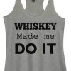 Whiskey Made Me Do It Tanktop AL10MA1