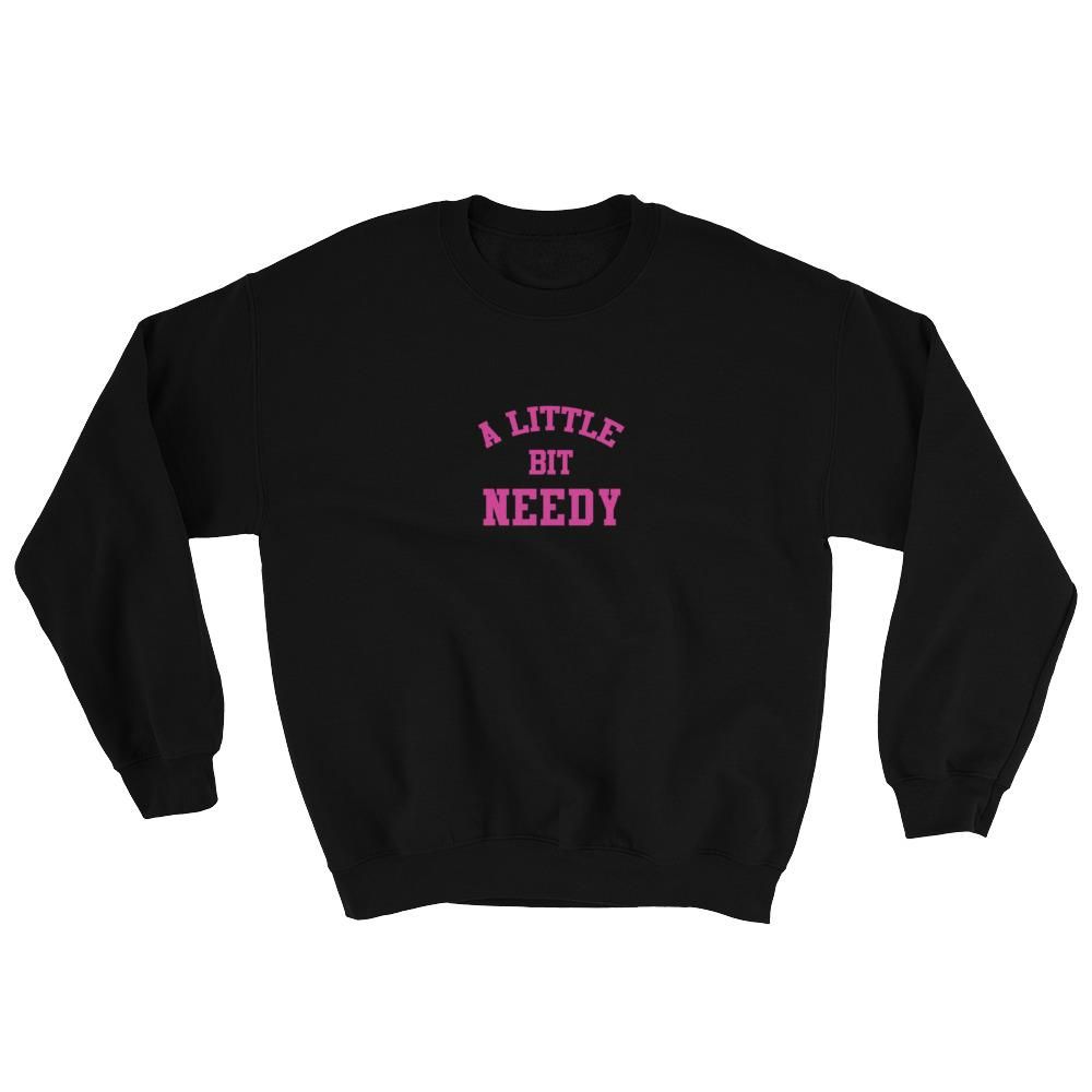 A Little Bit Needy Sweatshirt AL21A1
