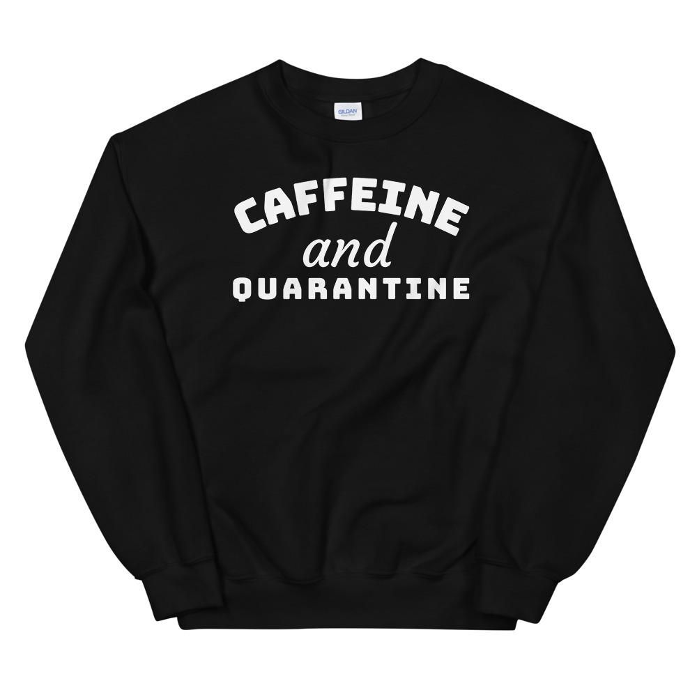 Caffeine And Quarantine Sweatshirt AL8A1