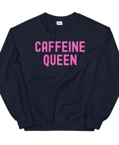 Caffeine Queen Sweatshirt AL8A1