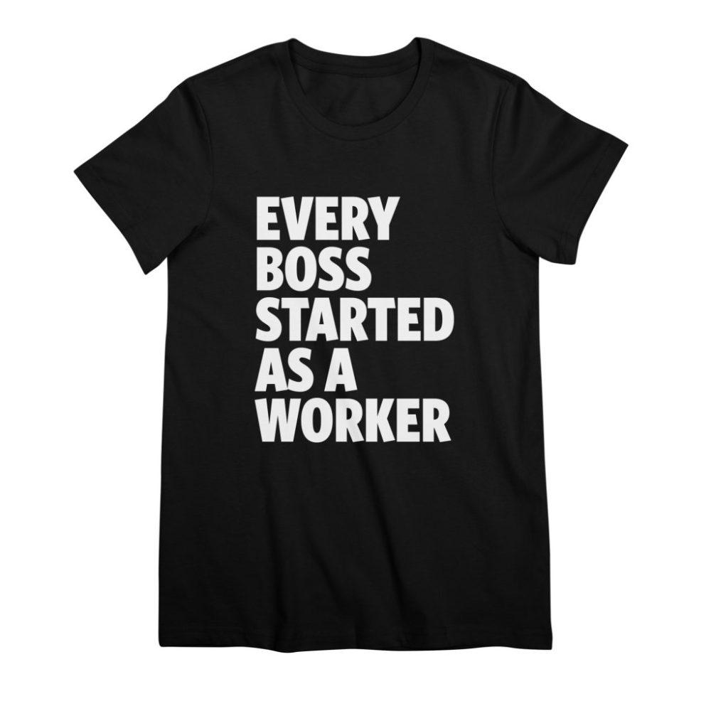 Every Boss Started T-Shirt AL3A1