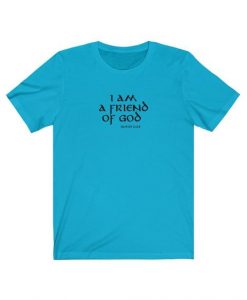 I Am A Friend Of God T-Shirt PU24A1
