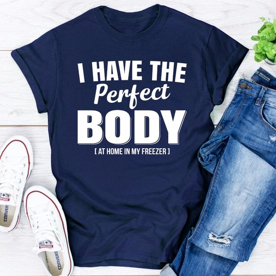 I Have The Perfect Body T-Shirt EL5A1