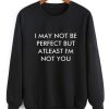 I May Not Be Perfect Sweatshirt AL21A1