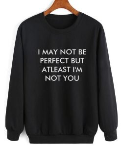 I May Not Be Perfect Sweatshirt AL21A1