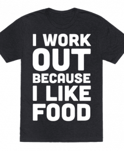I Workout Because I Like Food T-Shirt AL21A1