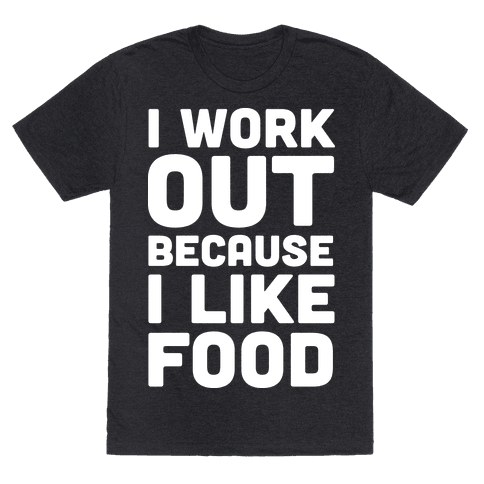 I Workout Because I Like Food T-Shirt AL21A1