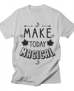 Make Today Magical T-Shirt AL3A1