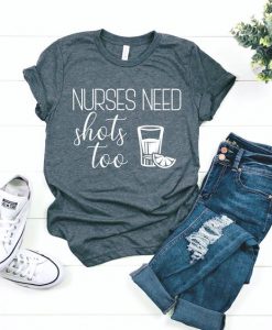 Nurses Need Shots Too T-Shirt EL28A1