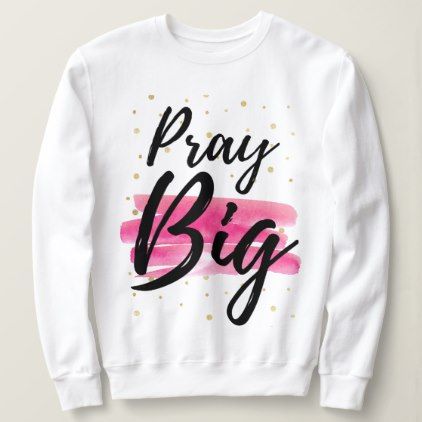 Pray Big Sweatshirt EL15A1