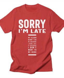 Sorry I'm Late T-Shirt AL21A1