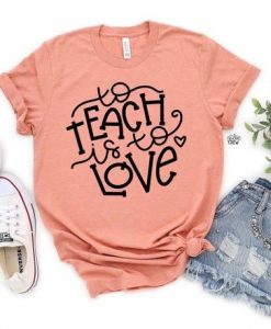 To Teach Is To Love Shirt EL15A1