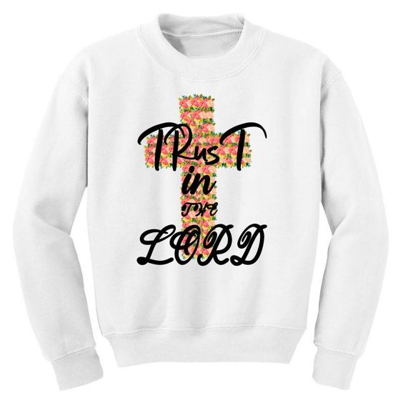 Trust In The Lord Sweatshirt EL15A1