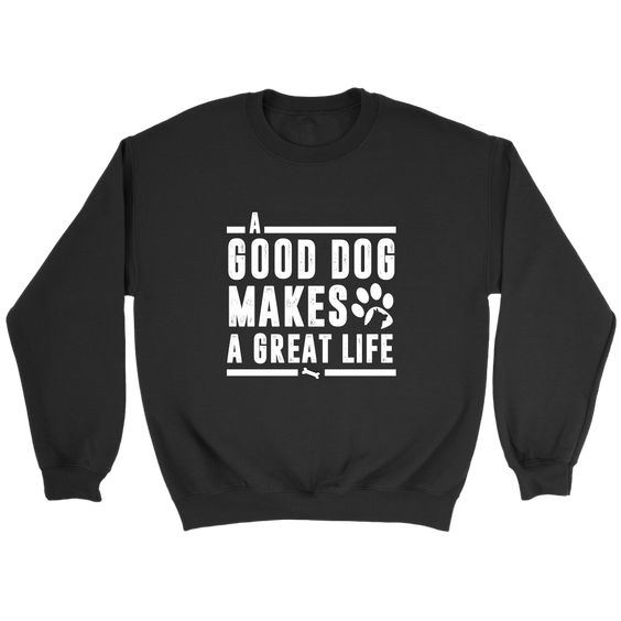 A Good Dog Makes Sweatshirt EL11M1