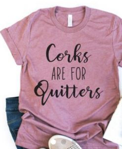 Corks are for Quitters T-Shirt EL11M1