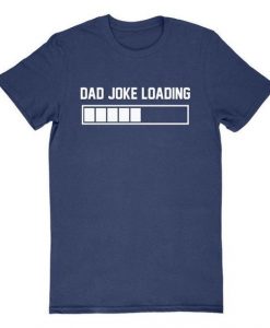 Dad Joke Loading T-Shirt SR8M1