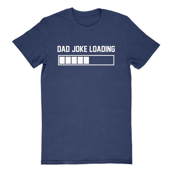 Dad Joke Loading T-Shirt SR8M1