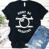 Dont Be Negative Shirt EL11M1