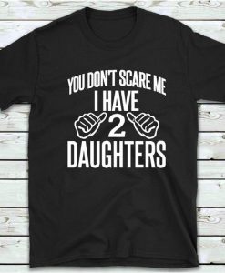 I Have 2 Daughters T-Shirt SR8M1