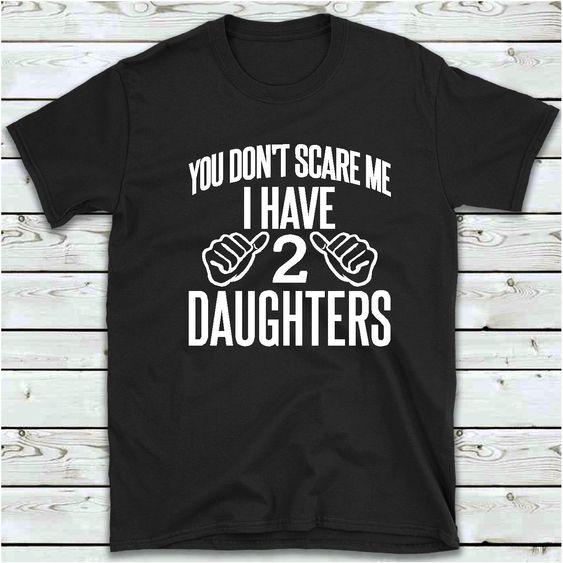 I Have 2 Daughters T-Shirt SR8M1