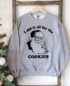 I Did It All For The Cookies Christmas Sweatshirt AL18J1