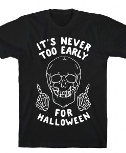 Its Never Too Early For Halloween T-Shirt