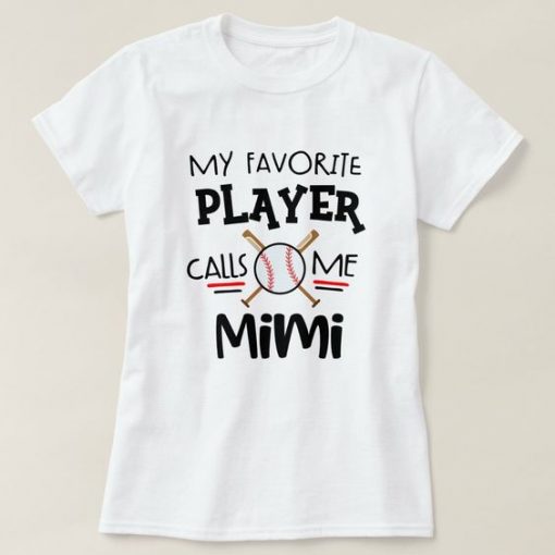 My Favorite Baseball Player Calls Me Mimi T-Shirt AL18J1