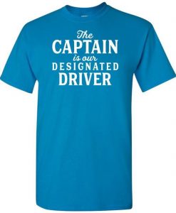 The Captain Is Our Designated Driver T-Shirt AL27J1