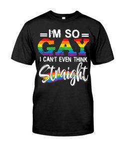 I'm So Gay I Can't Even Think Straight Lgbt T-Shirt AL10D1