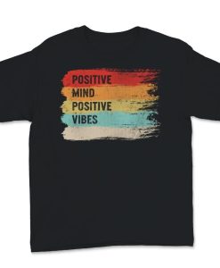 Positive Mind Positive Vibes T-Shirt AL12D1