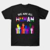 We Are All Human T-Shirt AL10D1