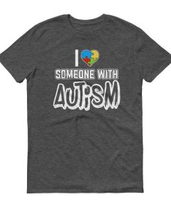 I love someone with Autism Autism Awareness T-Shirt