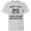 Sorry I Can't I Have Plans With My Cat T-Shirt