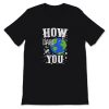 How Dare You Climate Change Save Our Planet T-Shirt AL28A2