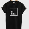 Do Better T-Shirt AL20M2